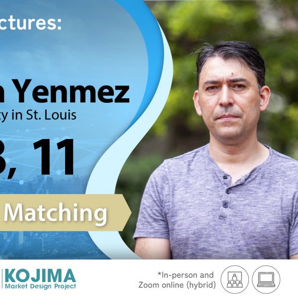 Professor Yenmez will give special lectures on "Matroids and Matching" at the University of Tokyo